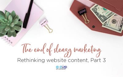 Rethinking website content in 2018, Part 3: The end of sleazy marketing