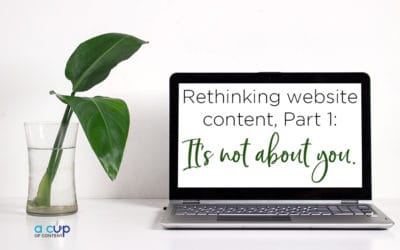 Rethinking website content in 2018, Part 1: It’s not about you.