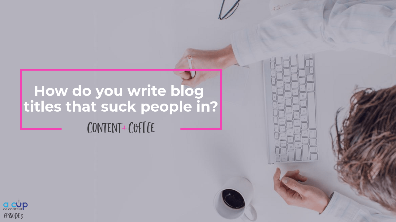 How do you create blog titles that suck people in?