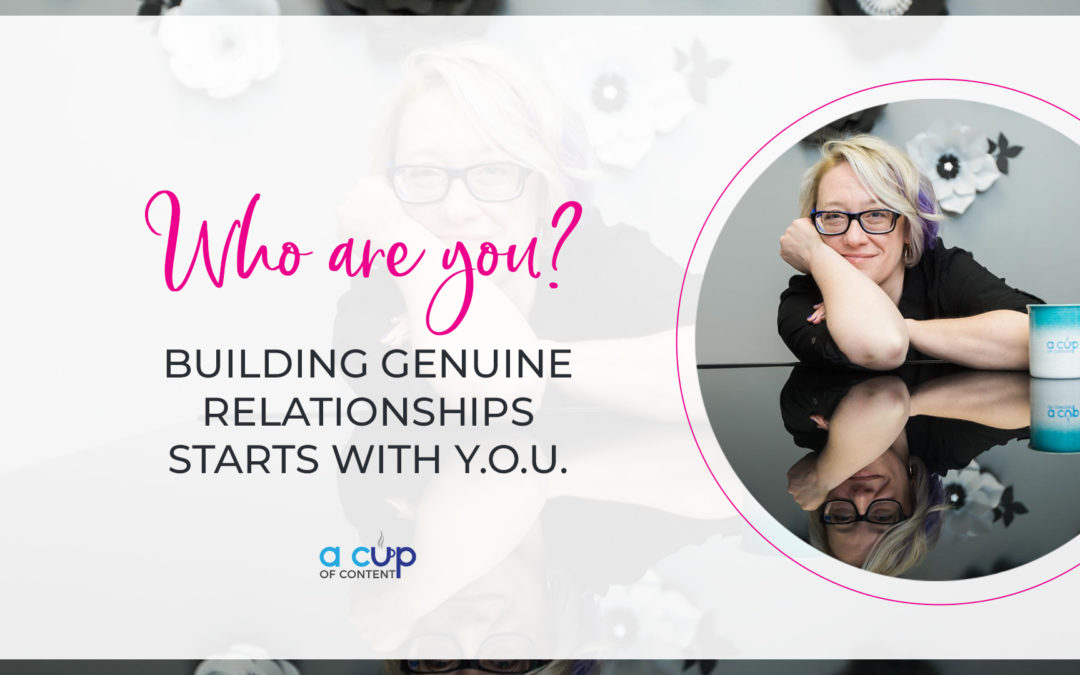 Who are you? Building genuine relationships in 2019 with customers starts with YOU